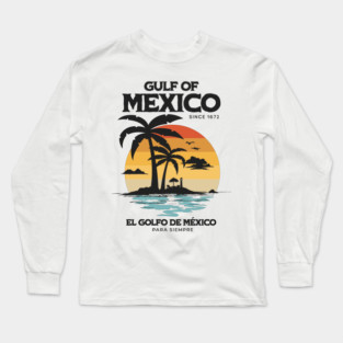 gulf-of-mexico-since-1672-El-Golfo-De-México Long Sleeve T-Shirt