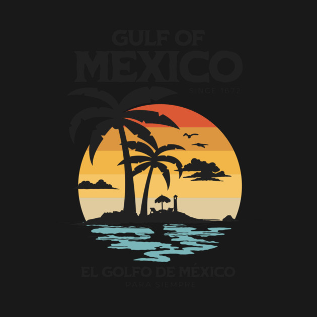 gulf-of-mexico-since-1672-El-Golfo-De-México by ArtistTee ⭐⭐⭐⭐⭐