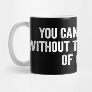 You Can’t Be Great Without The Greatness Of Others Mug