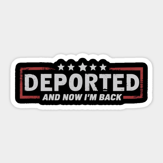 Deported And Now I'm Back Funny Saying Sticker by ArtistTee ⭐⭐⭐⭐⭐