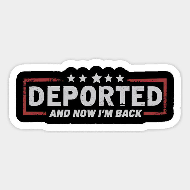 Deported And Now I'm Back Funny Saying Magnet by ArtistTee ⭐⭐⭐⭐⭐