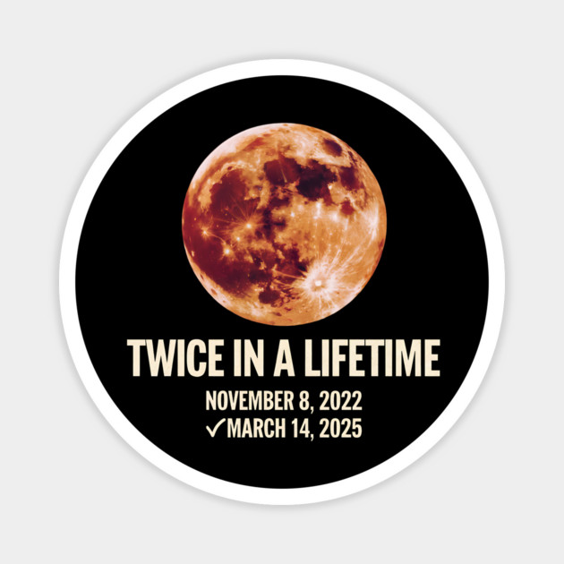Twice in a Lifetime Total Lunar Eclipse March 14 2025 Magnet by ArtistTee ⭐⭐⭐⭐⭐