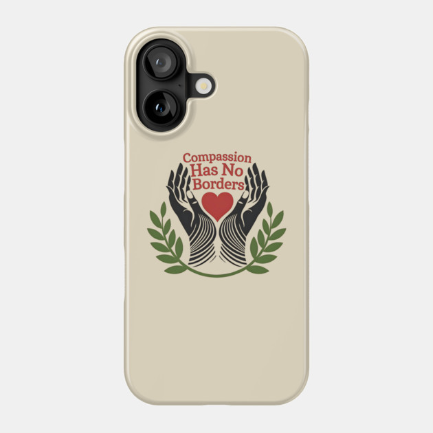 Compassion Has No Borders Phone Case by ArtistTee ⭐⭐⭐⭐⭐