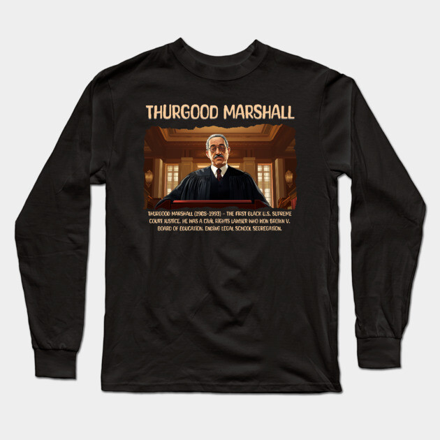 Thurgood Marshall, Black History, Black Man Long Sleeve T-Shirt by UrbanLifeApparel