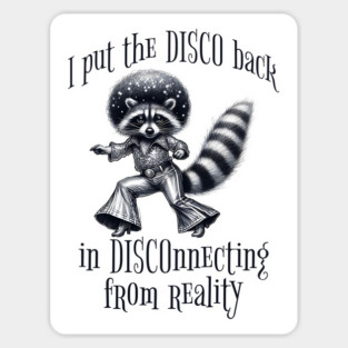 I Put The DISCO Back In DISCOnnecting With Reality funny racoon Magnet