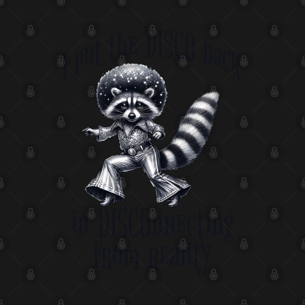 I Put The DISCO Back In DISCOnnecting With Reality funny racoon by Luxinda
