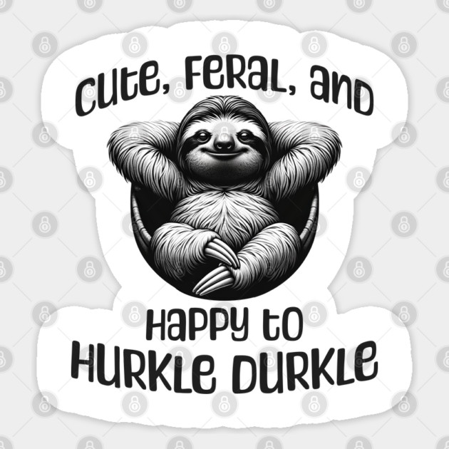 Sloth Cute, Feral, and Happy to Hurkle Durkle Sticker by Luxinda