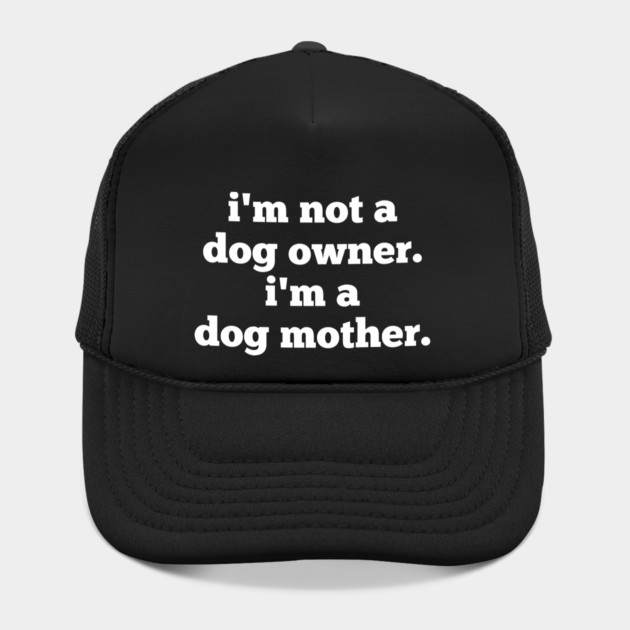 I'm Not A Dog Owner. I'm A Dog Mother. by BlackMeme94
