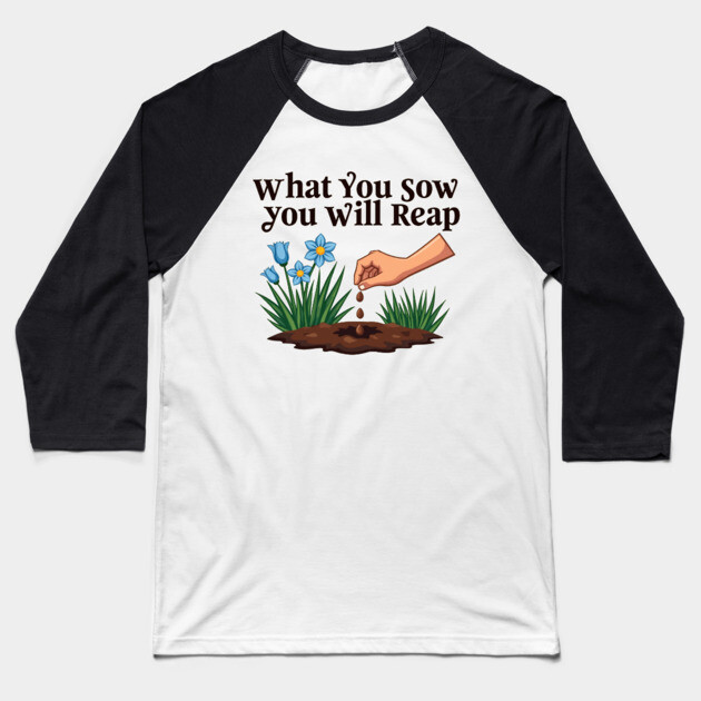 What You Sow, You Will Reap Baseball T-Shirt by Rox