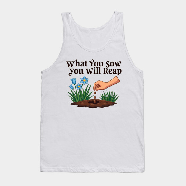 What You Sow, You Will Reap Tank Top by Rox