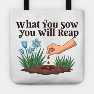 What You Sow, You Will Reap Tote