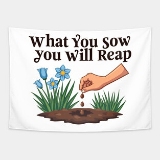 What You Sow, You Will Reap Tapestry