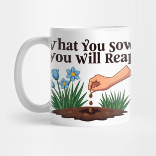 What You Sow, You Will Reap Mug