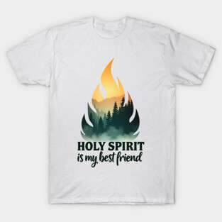 Holy Spirit is My Best Friend Fire T-Shirt