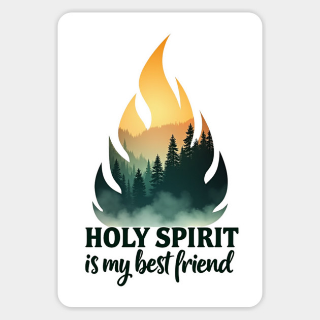 Holy Spirit is My Best Friend Fire Magnet by Rox