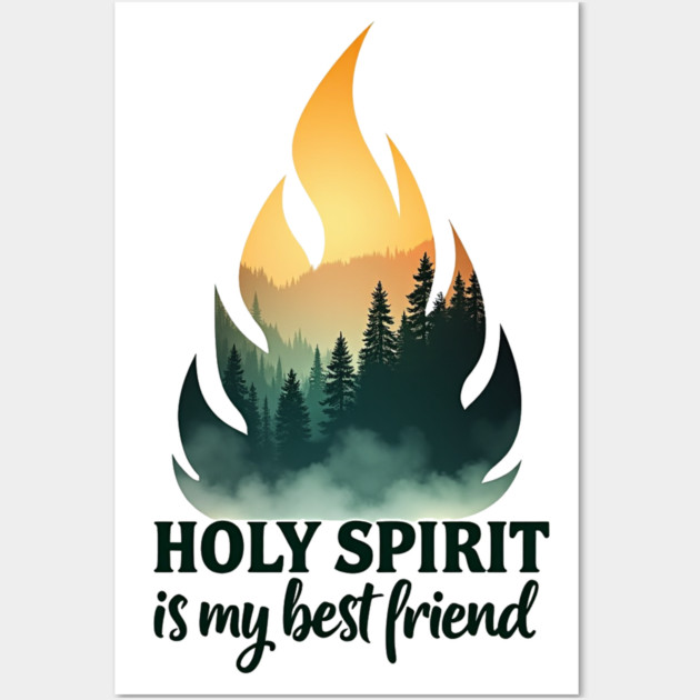 Holy Spirit is My Best Friend Fire Wall Art by Rox