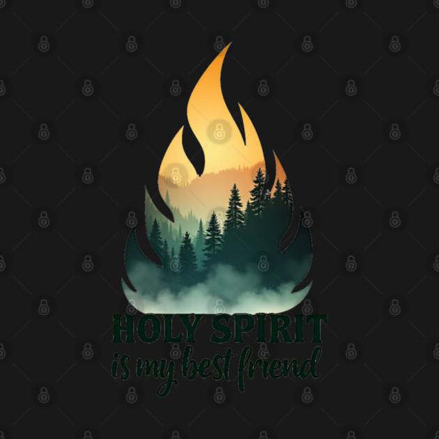 Holy Spirit is My Best Friend Fire by Rox