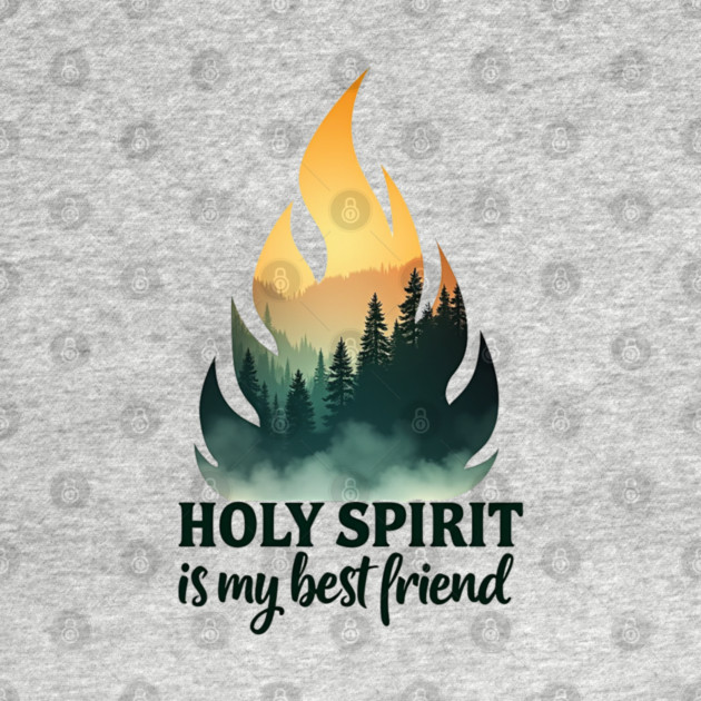 Holy Spirit is My Best Friend Fire by Rox