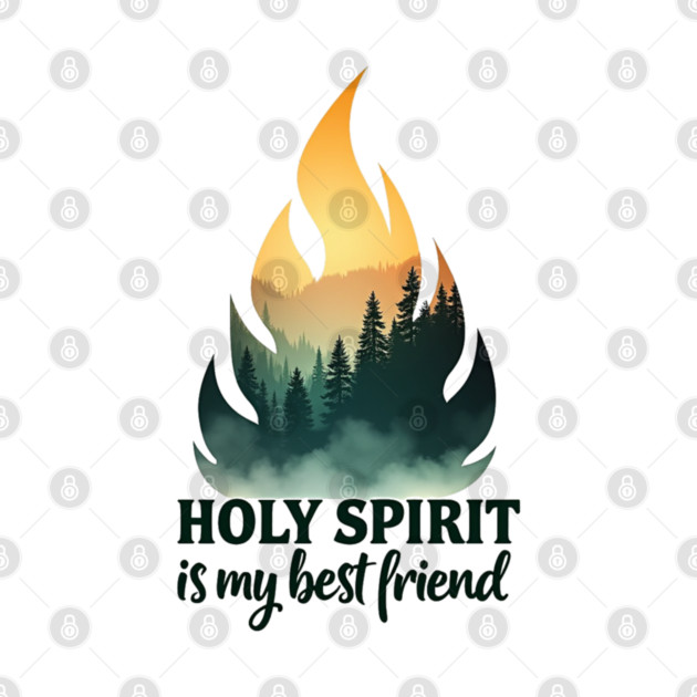 Holy Spirit is My Best Friend Fire by Rox
