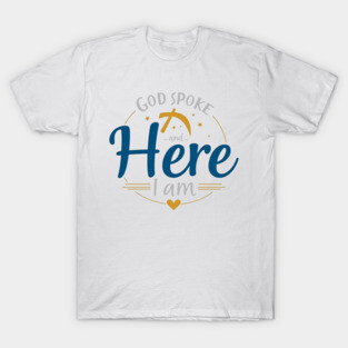 God Spoke and Here I Am – Divine Calling T-Shirt