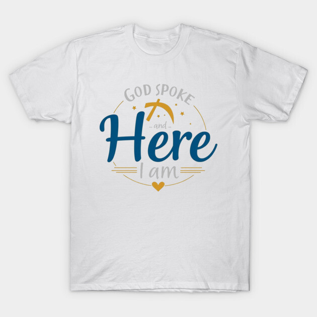 God Spoke and Here I Am – Divine Calling T-Shirt by Rox