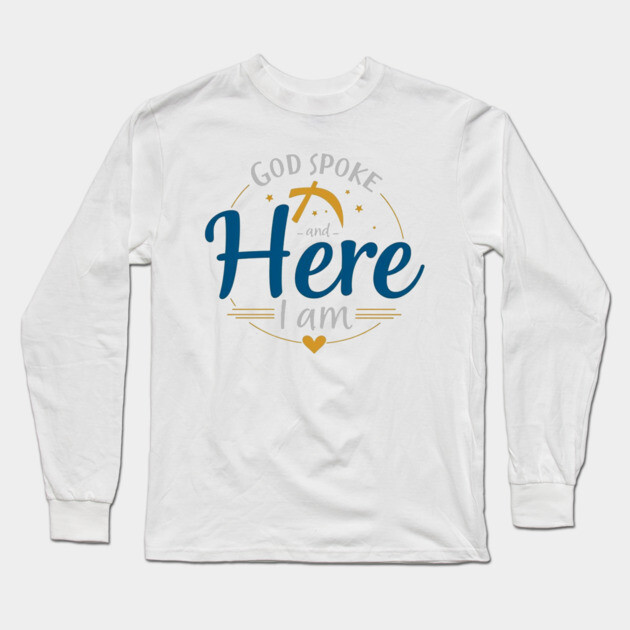 God Spoke and Here I Am – Divine Calling Long Sleeve T-Shirt by Rox