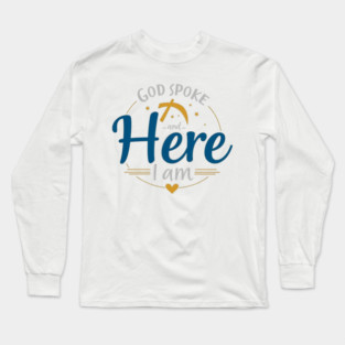 God Spoke and Here I Am – Divine Calling Long Sleeve T-Shirt