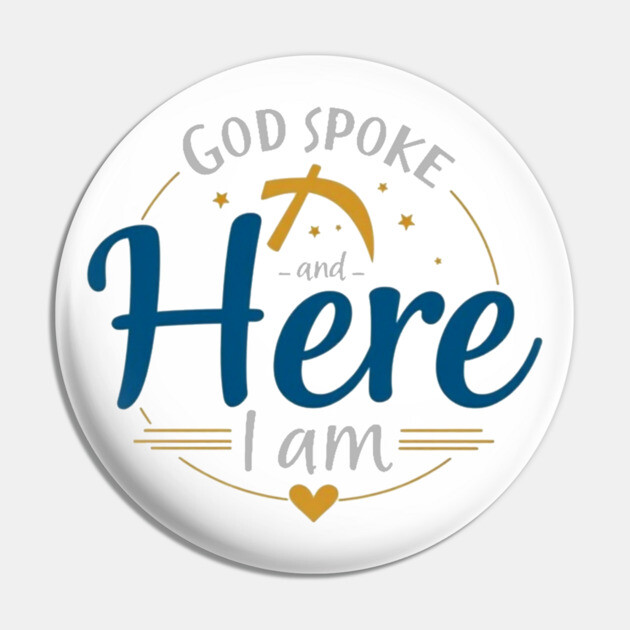 God Spoke and Here I Am – Divine Calling Pin by Rox