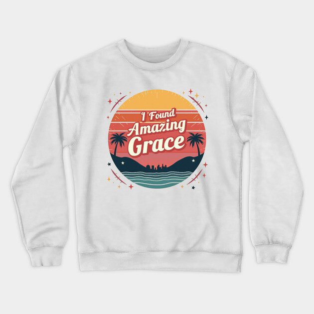 I Found Amazing Grace – Vintage Crewneck Sweatshirt by Rox