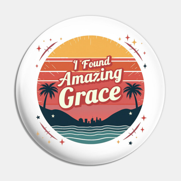 I Found Amazing Grace – Vintage Pin by Rox