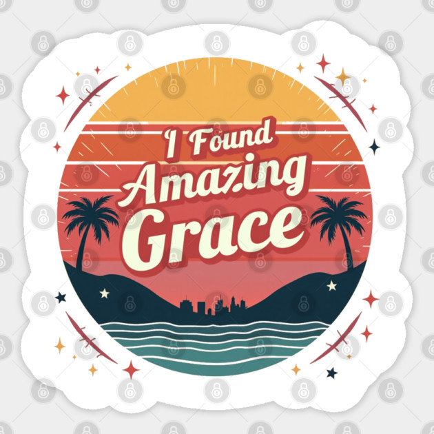 I Found Amazing Grace – Vintage Sticker by Rox