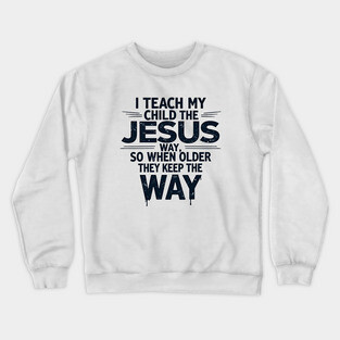 Teaching My Child the Jesus Way through guidance Crewneck Sweatshirt