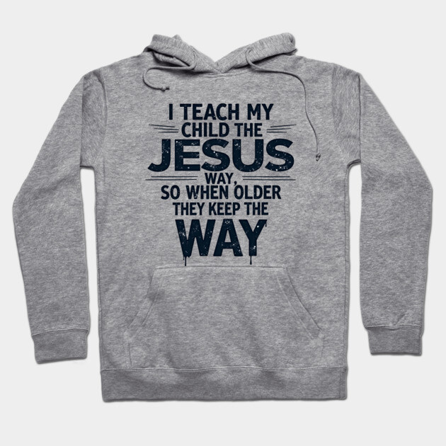 Teaching My Child the Jesus Way through guidance Hoodie by Rox