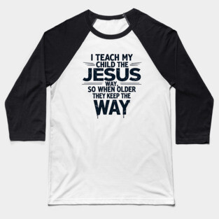 Teaching My Child the Jesus Way through guidance Baseball T-Shirt