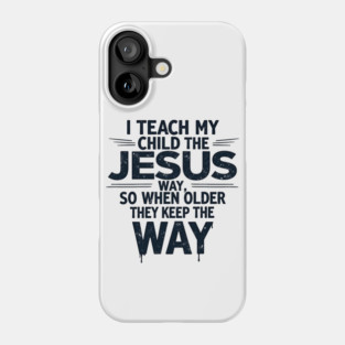 Teaching My Child the Jesus Way through guidance Phone Case