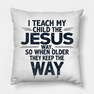 Teaching My Child the Jesus Way through guidance Pillow