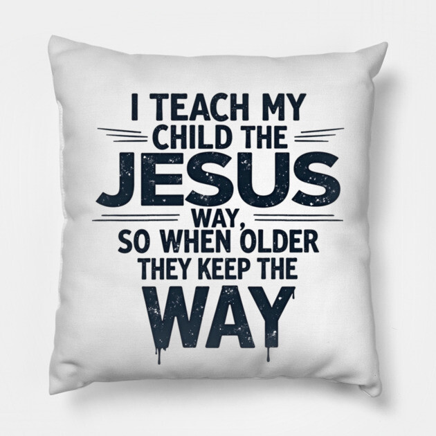 Teaching My Child the Jesus Way through guidance Pillow by Rox