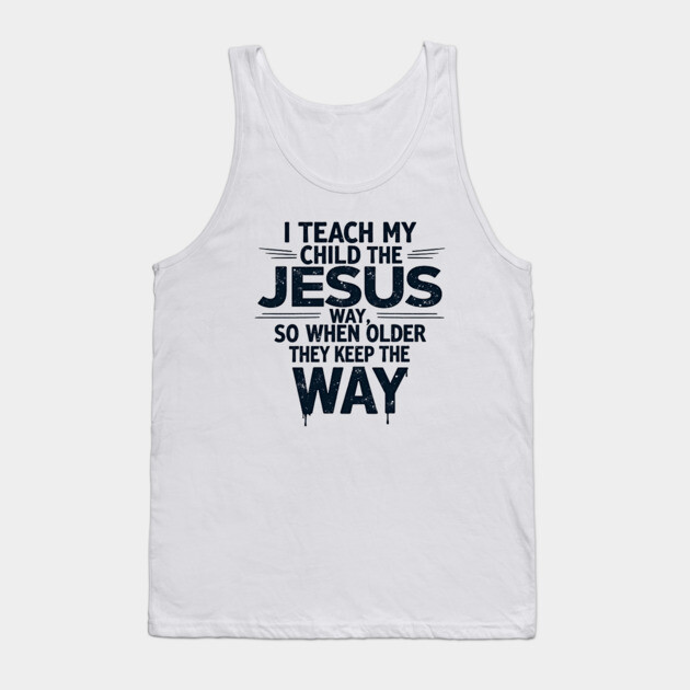 Teaching My Child the Jesus Way through guidance Tank Top by Rox
