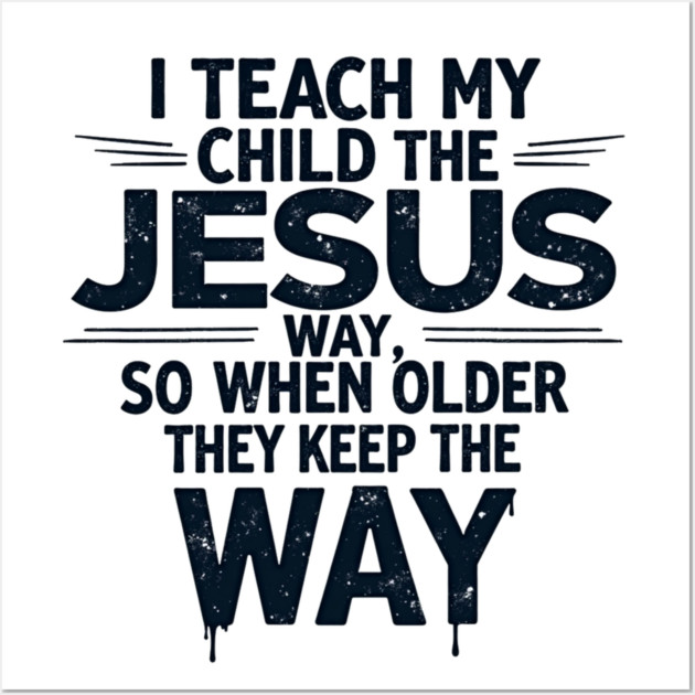 Teaching My Child the Jesus Way through guidance Wall Art by Rox