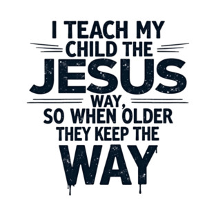 Teaching My Child the Jesus Way through guidance T-Shirt