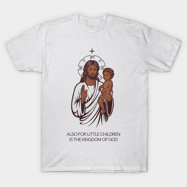 Jesus Holding Child Kingdom of God T-Shirt by Rox