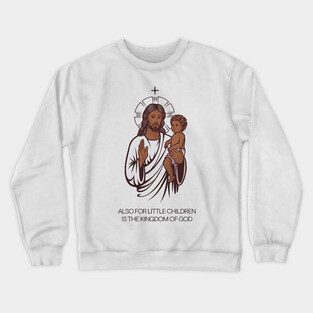 Jesus Holding Child Kingdom of God Crewneck Sweatshirt