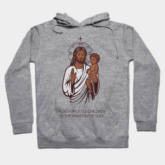 Jesus Holding Child Kingdom of God Hoodie by Rox