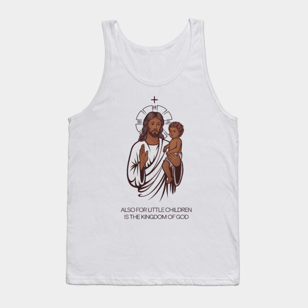 Jesus Holding Child Kingdom of God Tank Top by Rox