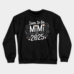 Soon To Be Mimi Est 2025 Crewneck Sweatshirt