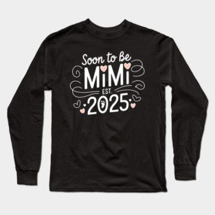 Soon To Be Mimi Est 2025 Long Sleeve T-Shirt