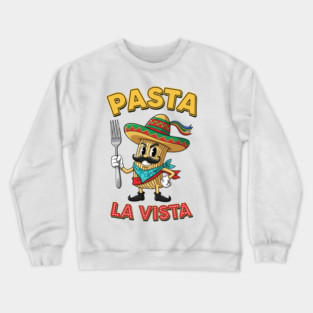 Pasta La Vista Crewneck Sweatshirt