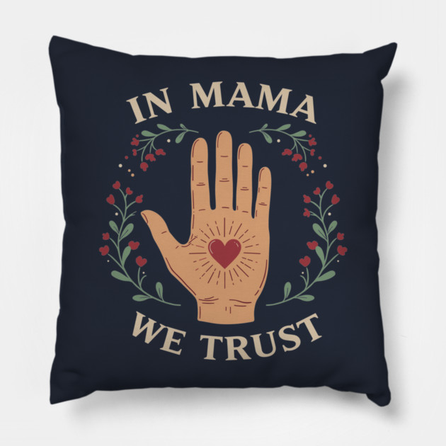 In Mama We Trust Pillow by enrynz