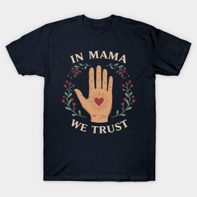 In Mama We Trust T-Shirt by enrynz