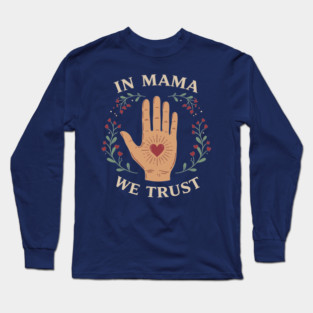 In Mama We Trust Long Sleeve T-Shirt